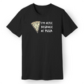 I'm Here Because of Pizza Tee