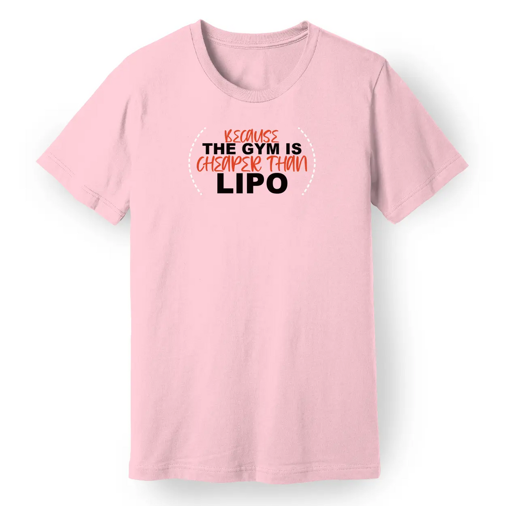 Because the Gym is Cheaper Than Lipo Tee