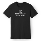 I Don't Want to Be Here Women's Tee