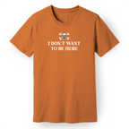 I Don't Want to Be Here Women's Tee