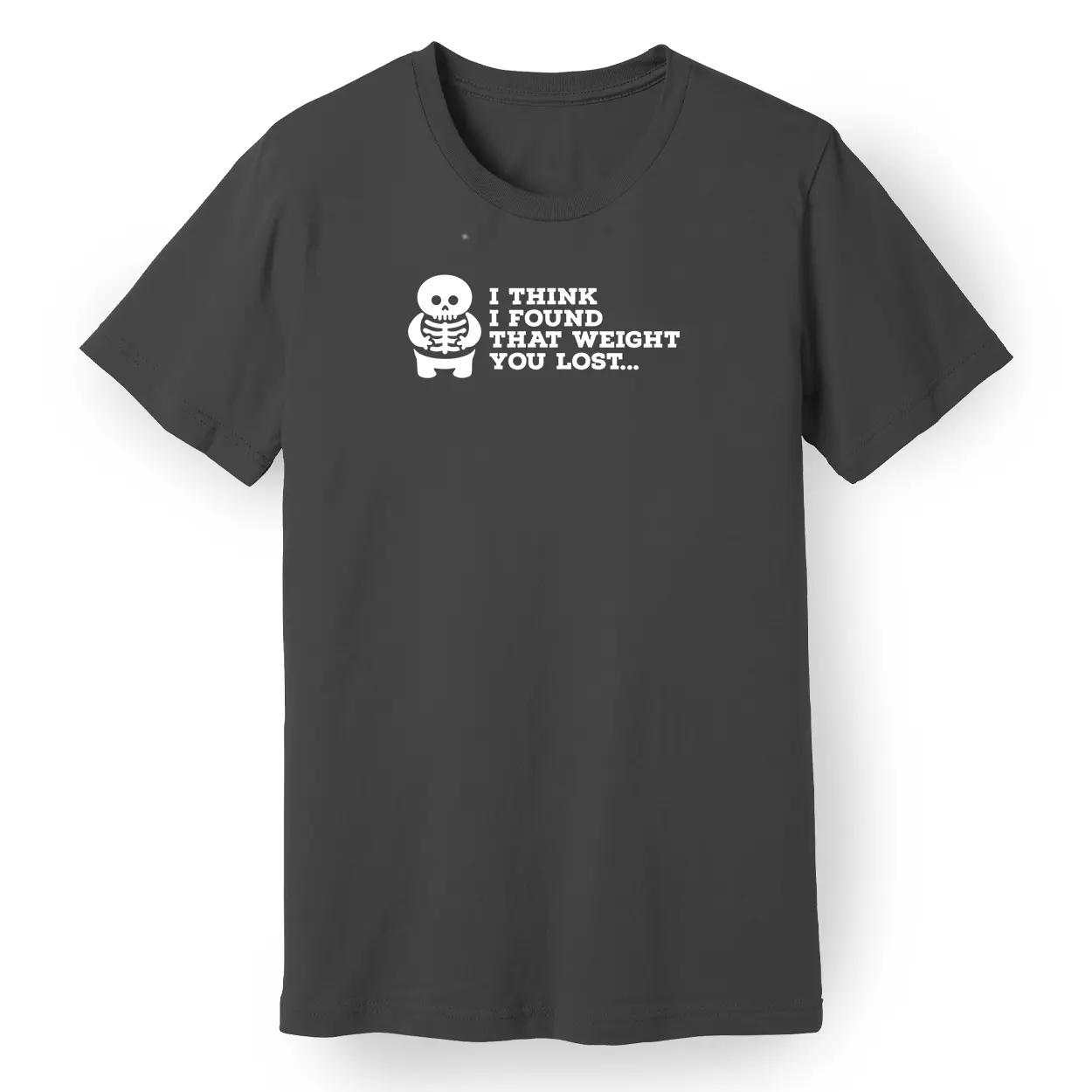 I Think I Found That Weight You Lost Tee