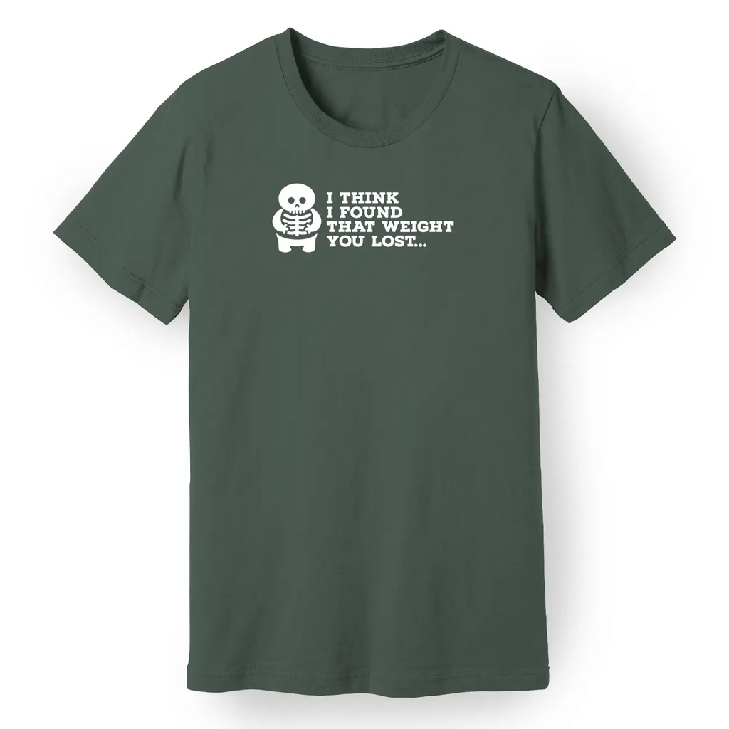 I Think I Found That Weight You Lost Tee