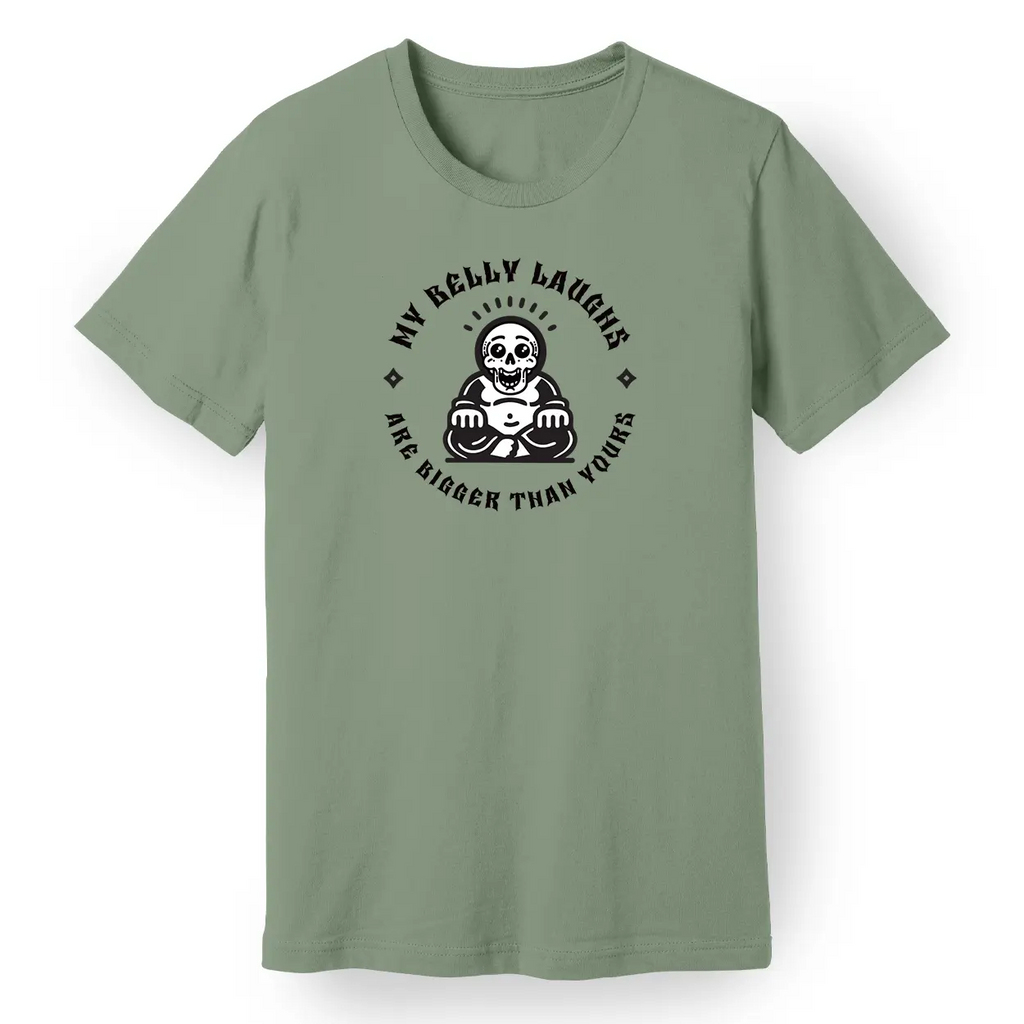 My Belly Laughs Are Bigger Than Yours Tee