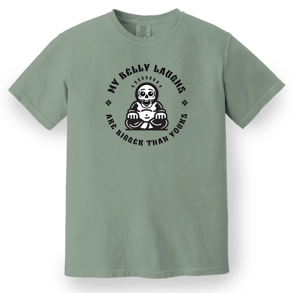 My Belly Laughs Are Bigger Than Yours Tee