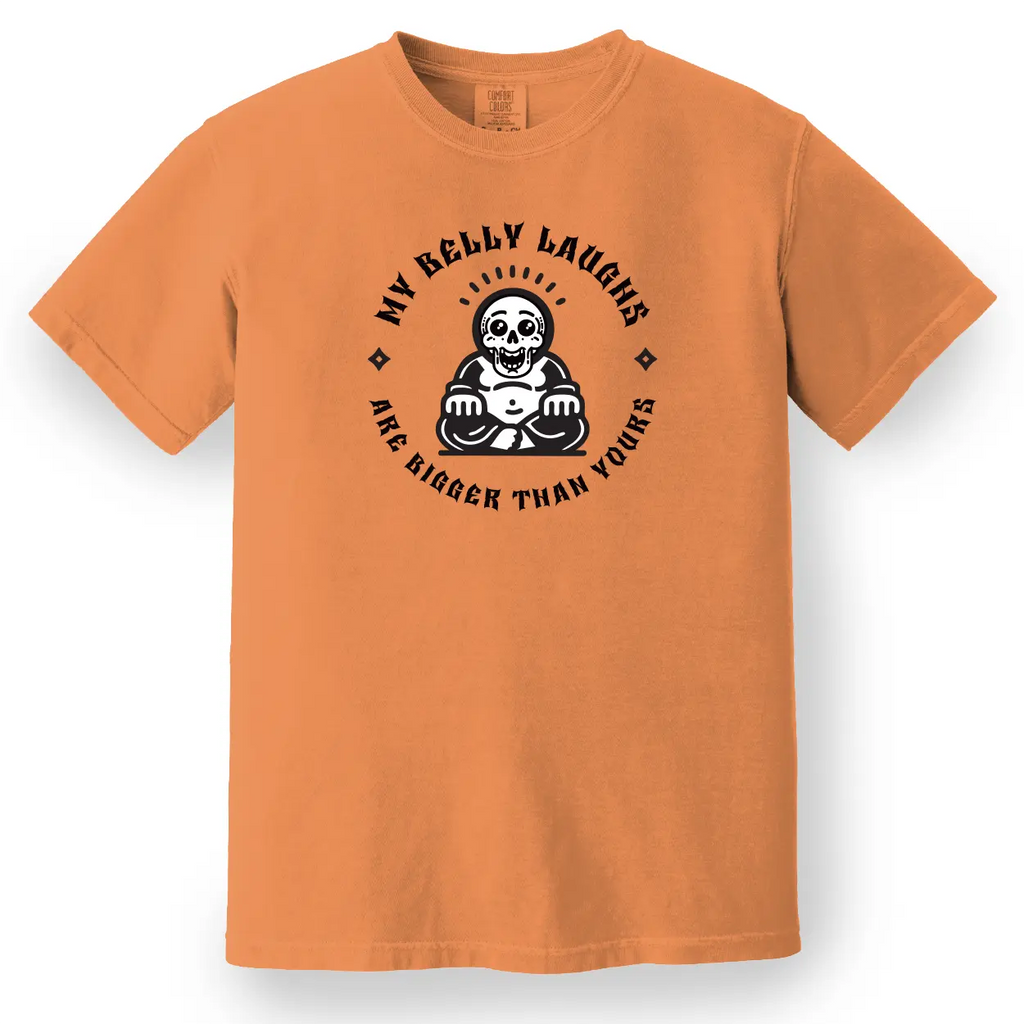 My Belly Laughs Are Bigger Than Yours Tee