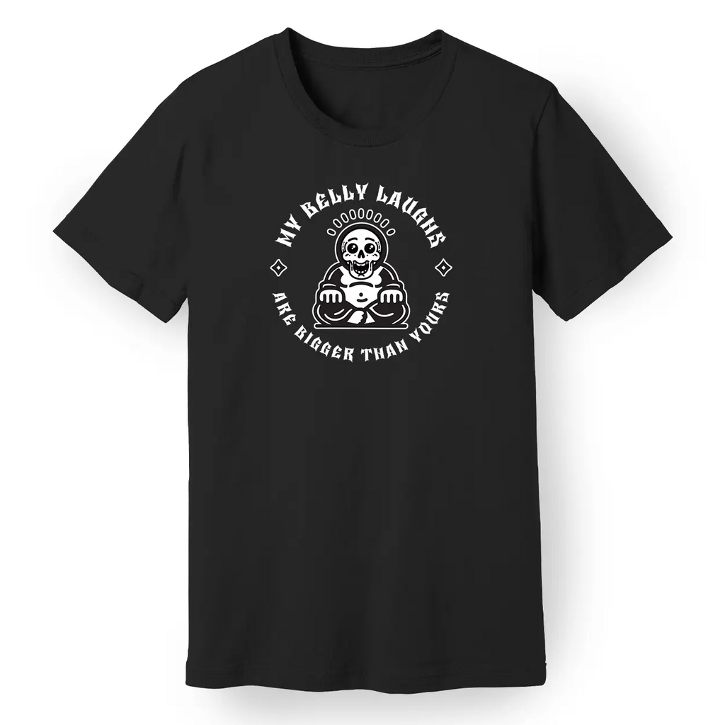 My Belly Laughs Are Bigger Than Yours Tee