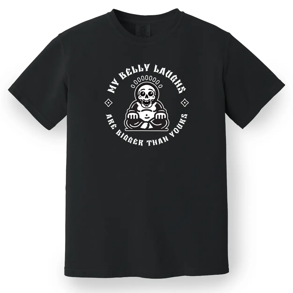 My Belly Laughs Are Bigger Than Yours Tee