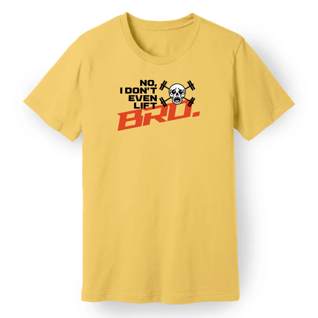 No, I Don't Even Lift, Bro Tee