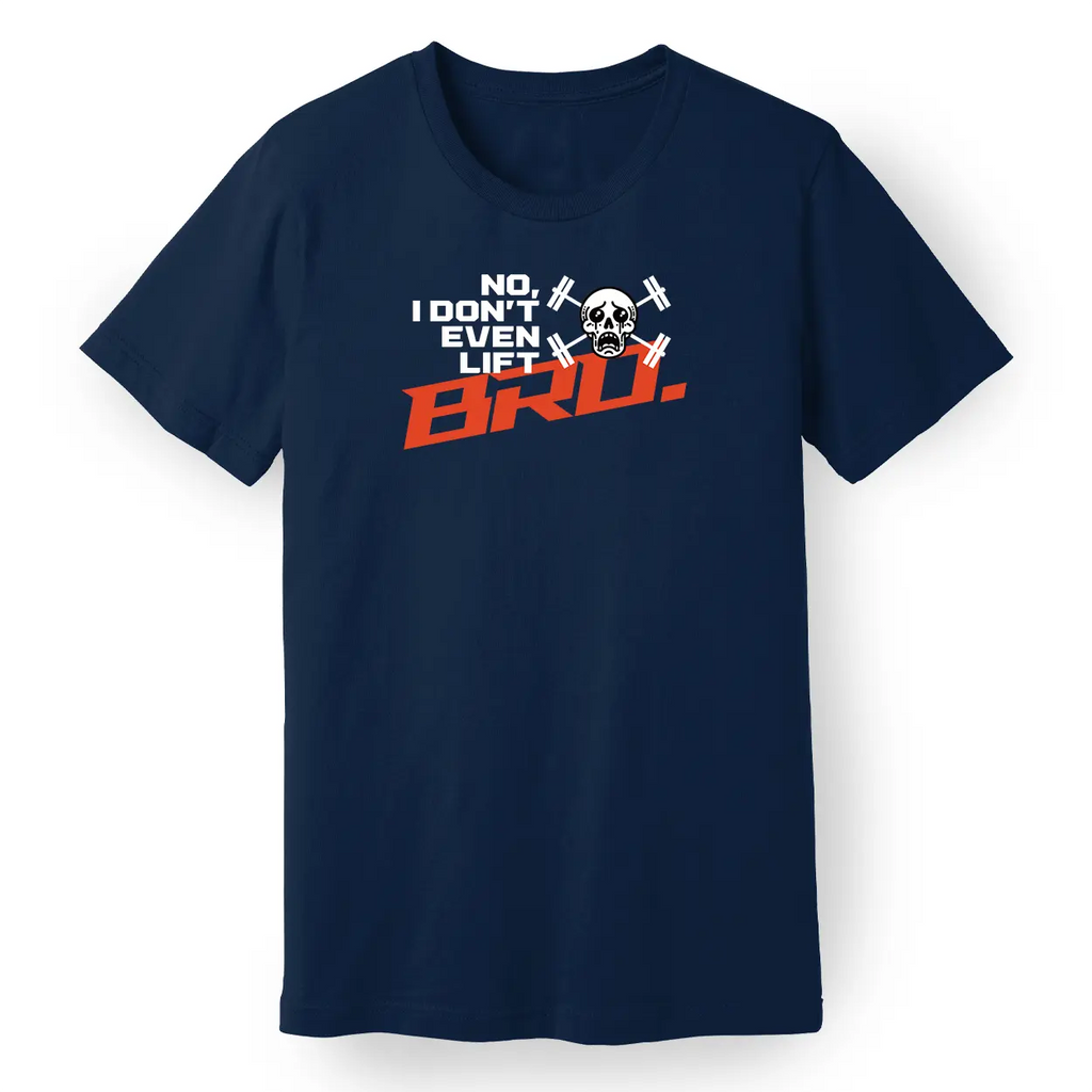 No, I Don't Even Lift, Bro Tee