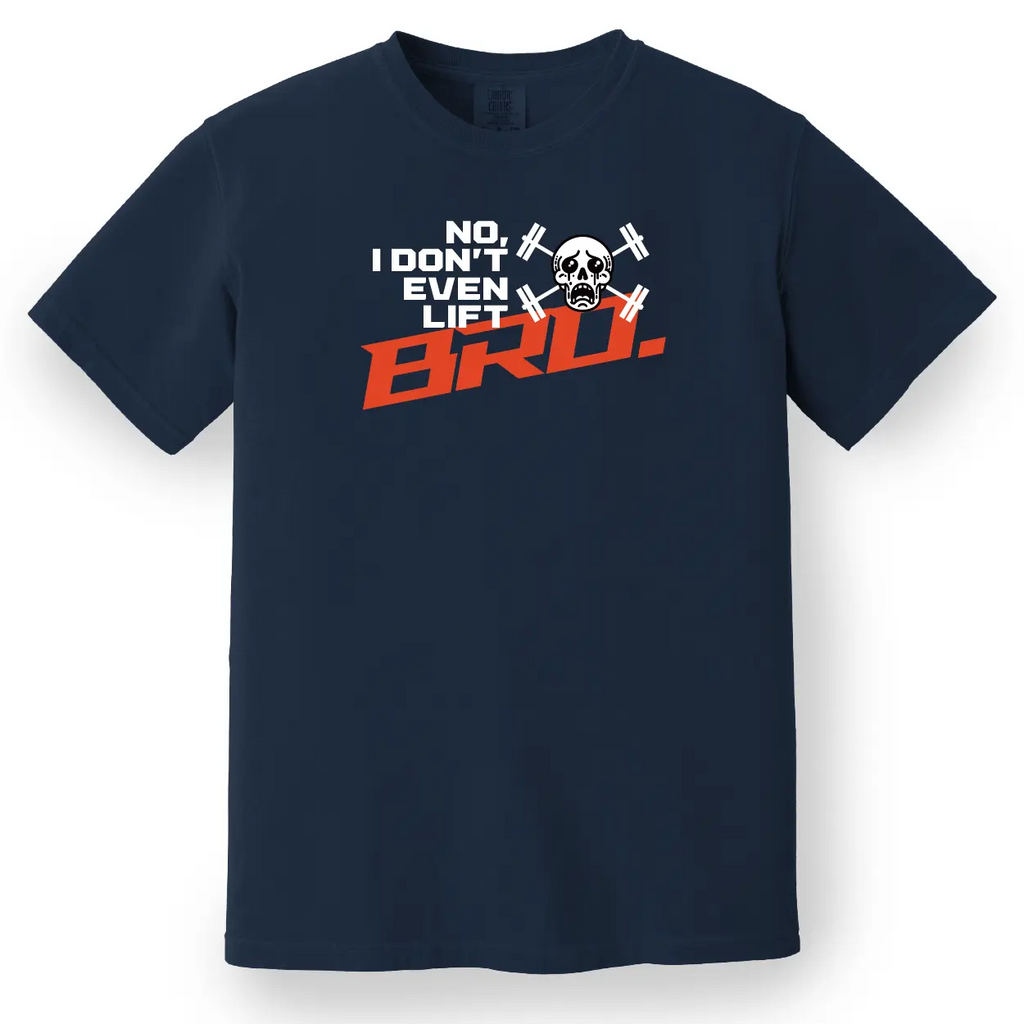 No, I Don't Even Lift, Bro Tee