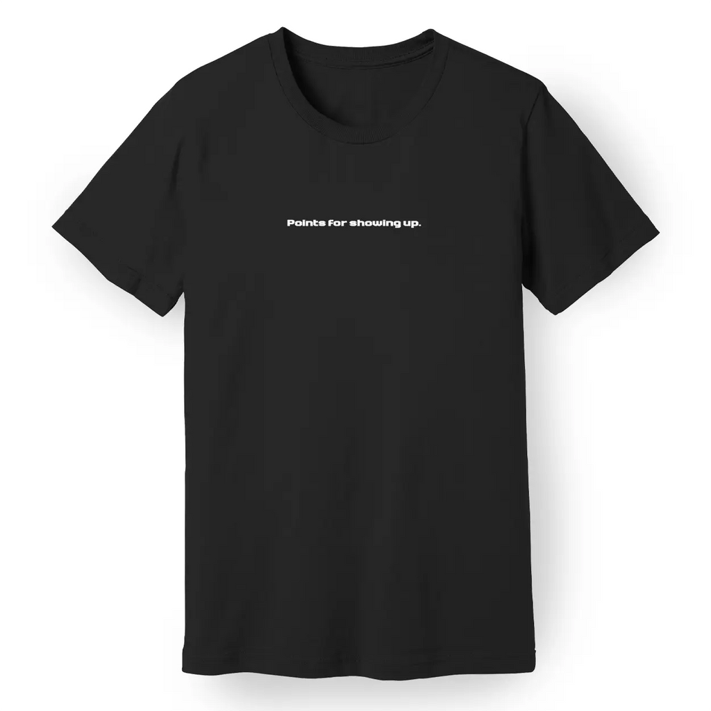 Points for Showing Up Tee