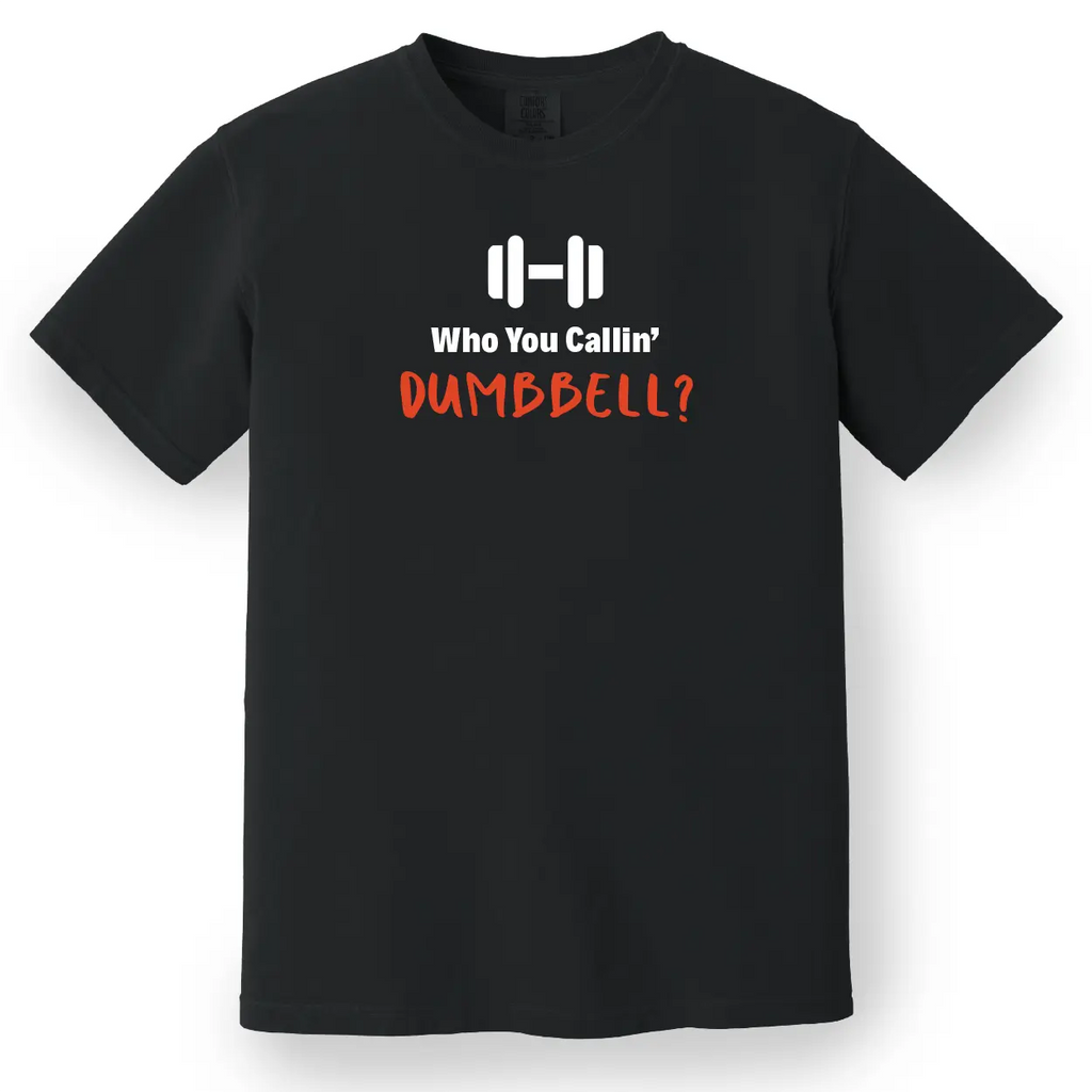 Who You Callin' Dumbbell Tee