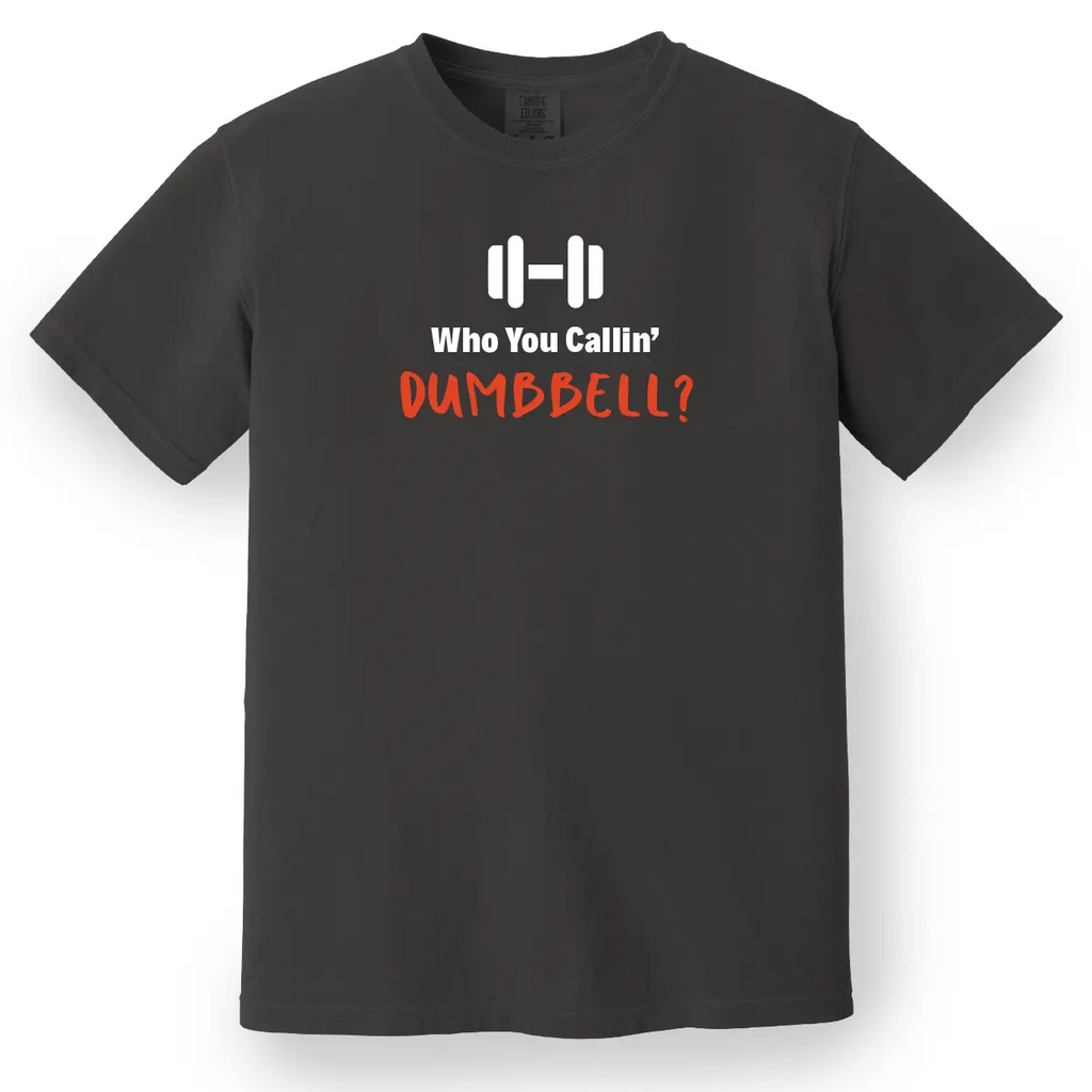 Who You Callin' Dumbbell Tee