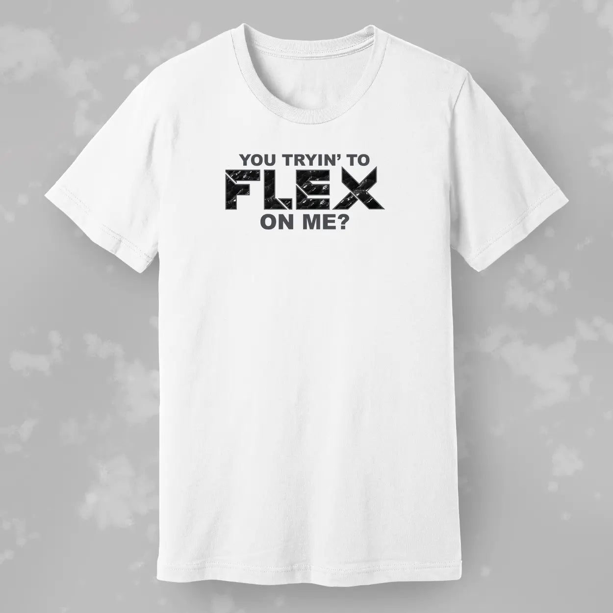 You Trying to Flex on Me? Tee