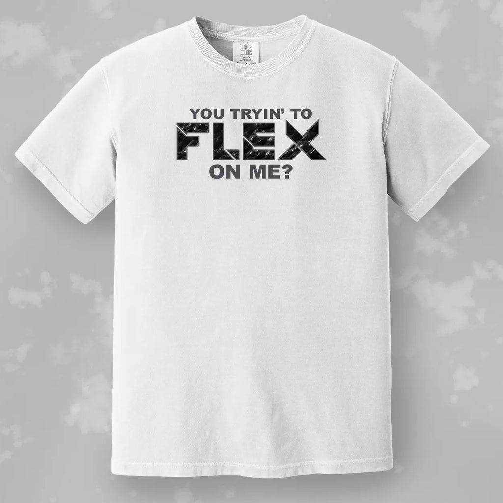 You Trying to Flex on Me? Tee