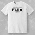 You Trying to Flex on Me? Tee