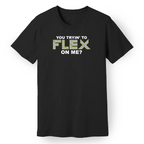 You Trying to Flex on Me? Tee