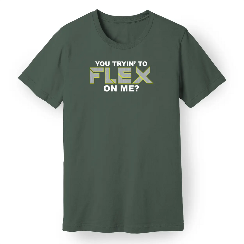 You Trying to Flex on Me? Tee