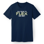 You Trying to Flex on Me? Tee