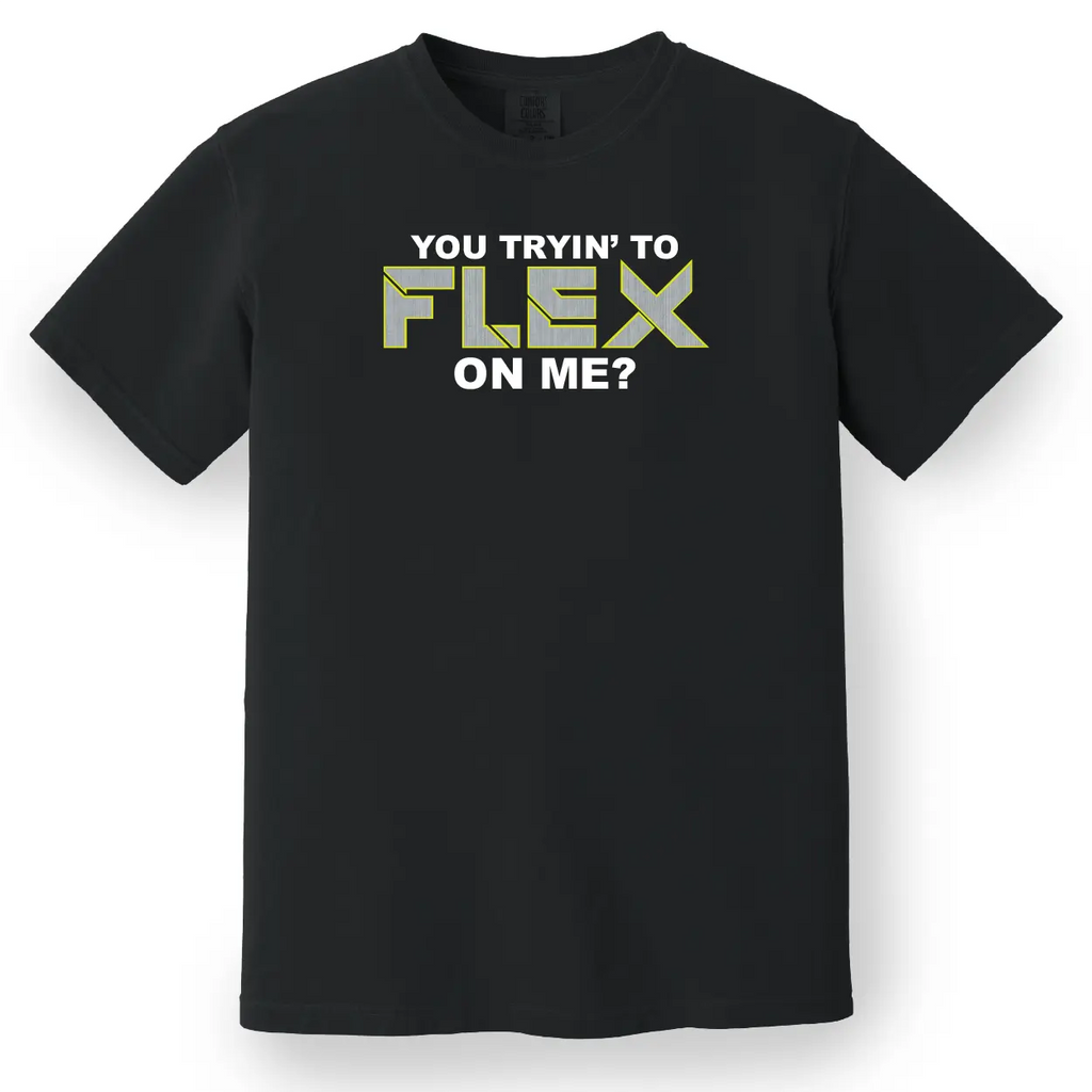 You Trying to Flex on Me? Tee