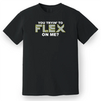 You Trying to Flex on Me? Tee
