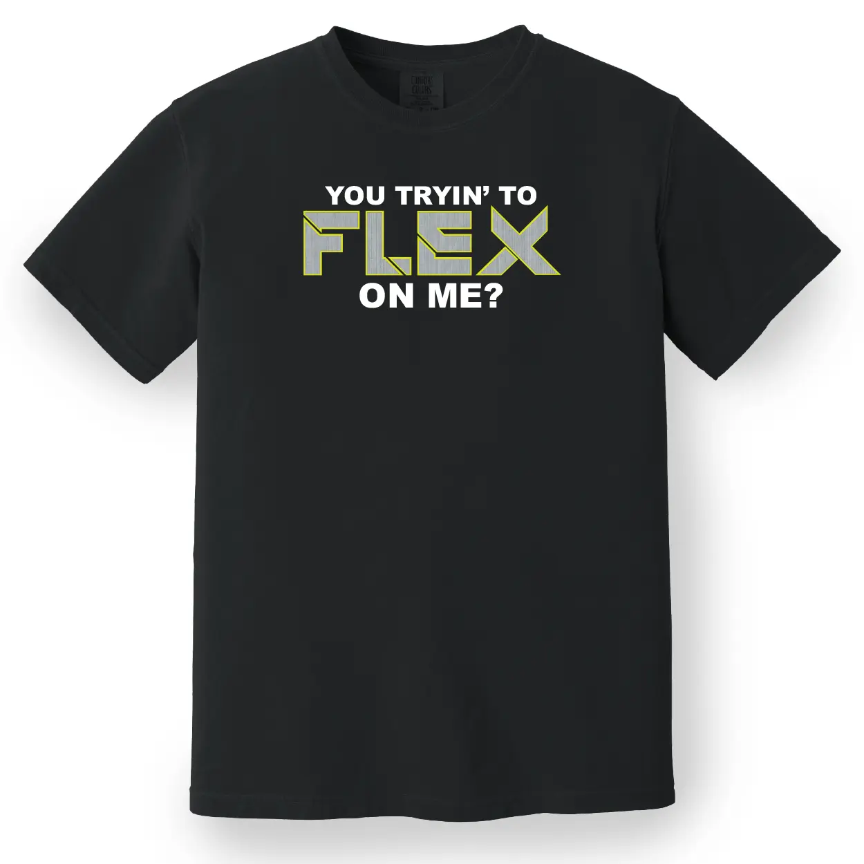 You Trying to Flex on Me? Tee
