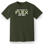 You Trying to Flex on Me? Tee