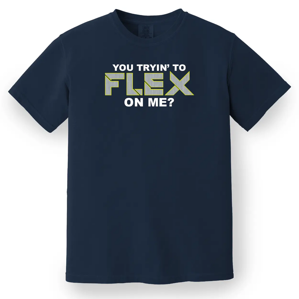 You Trying to Flex on Me? Tee